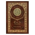 Just So Stories (Royal Collector's Edition) (Illustrated) (Case Laminate Hardcover with Jacket) - Rudyard Kipling