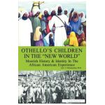Othello's Children in the New World: Moorish History and Identity in the African American Experience - Josi V. Pimienta-bey