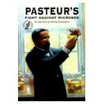 Pasteur's Fight Against Microbes - Beverly Birch