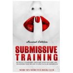 Submissive Training: Be Sexually Vulnerable, Explore Your Fantasies and Transform Your Sex Life with Spectacular Experiences - More Sex More Fun Book Club