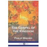 The Gospel of the Kingdom - Philip Mauro