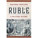 The Ruble: A Political History - Pravilova