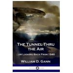 The Tunnel Thru the Air: ...or Looking Back From 1940 - William D. Gann