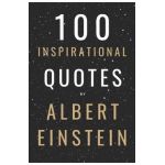 100 Inspirational Quotes By Albert Einstein That Will Change Your Life And Set You Up For Success - David Smith