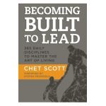 Becoming Built to Lead: 365 Daily Disciplines to Master the Art of Living - Chet Scott