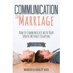 Communication in Marriage: How to Communicate with Your Spouse Without Fighting - Marcus Kusi