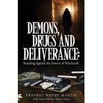 Demons, Drugs and Deliverance - Prophet Woody Martin