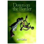 Down on the Border: A Western Lawman's Journal - Bart Skelton