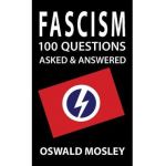 Fascism: 100 Questions Asked and Answered - Oswald Mosley