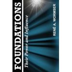 Foundations: Their Power and Influence - Rene A. Wormser