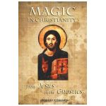 Magic in Christianity: From Jesus to the Gnostics - Robert Conner