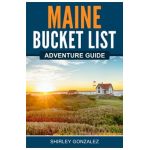 Maine Bucket List Adventure Guide - Shirley Gonzalez