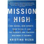 Mission High: One School, How Experts Tried to Fail It, and the Students and Teachers Who Made It Triumph - Kristina Rizga