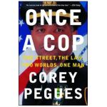 Once a Cop: The Street, the Law, Two Worlds, One Man - Corey Pegues