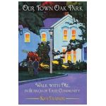 Our Town Oak Park: Walk with Me, in Search of True Community - Ken Trainor
