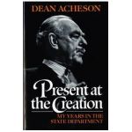 Present at the Creation - Dean Gooderham Acheson