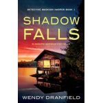 Shadow Falls: An absolutely gripping mystery thriller - Wendy Dranfield