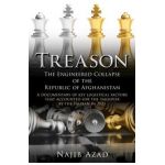 Treason: The Engineered Collapse of the Republic of Afghanistan - Najib Azad