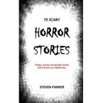 75 Scary Horror Stories - Steven Parker