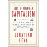 Ages of American Capitalism: A History of the United States - Jonathan Levy