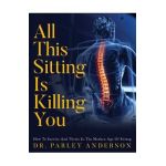 All This Sitting Is Killing You - Parley Anderson