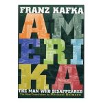 Amerika: The Man Who Disappeared - Franz Kafka