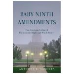 Baby Ninth Amendments: How Americans Embraced Unenumerated Rights and Why It Matters - Anthony B. Sanders