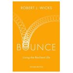 Bounce: Living the Resilient Life - Robert J. Wicks