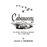 Cabanocey: The History, Customs, and Folklore of St. James Parish - Lillian Bourgeois