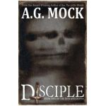 Disciple: Book Two of the New Apocrypha - A. G. Mock