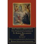 Doctrina Christiana: The Timeless Catechism of St. Robert Bellarmine - Athanasius Schneider