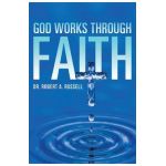 GOD Works Through Faith - Robert A. Russell