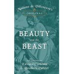 Madame de Villeneuve's Original Beauty and the Beast - Illustrated by Edward Corbould and Brothers Dalziel - Gabrielle-suzanne Barbot De Villeneuve
