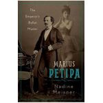 Marius Petipa: The Emperor's Ballet Master - Nadine Meisner