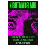 Nightmareland: Travels at the Borders of Sleep, Dreams, and Wakefulness - Lex Lonehood Nover