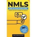 NMLS SAFE Act Exam Study Guide - Complete Test Prep For Mortgage Loan Originators: With 200+ Official Style Questions & Answers To Ensure You Pass Wit - Kng Education