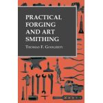 Practical Forging and Art Smithing - Thomas F. Googerty