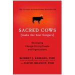 Sacred Cows Make the Best Burgers: Developing Change-Driving People and Organizations - Robert Kriegel