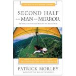 Second Half for the Man in the Mirror: How to Find God's Will for the Rest of Your Journey - Patrick Morley