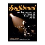 Southbound: An Illustrated History of Southern Rock - Scott B. Bomar