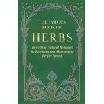 The Famous Book of Herbs;Describing Natural Remedies for Restoring and Maintaining Perfect Health - Anon
