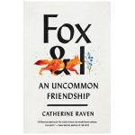 Fox and I: An Uncommon Friendship - Catherine Raven