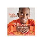 Hello, Crochet Friends! - Jonah Larson