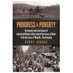 Progress and Poverty: An Inquiry Into the Cause of Industrial Depressions and of Increase of Want with Increase of Wealth . . . the Remedy - Henry George