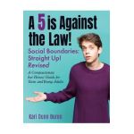 A 5 Is Against the Law: Social Boundaries - a Compassionate but Honest Guide for Teens and Young Adults - Kari Dunn Buron