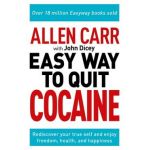 Allen Carr: The Easy Way to Quit Cocaine: Rediscover Your True Self and Enjoy Freedom, Health, and Happiness - Allen Carr