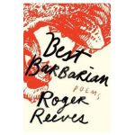 Best Barbarian: Poems - Roger Reeves