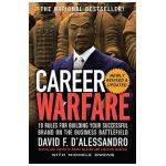 Career Warfare: 10 Rules for Building a Sucessful Personal Brand on the Business Battlefield - David D'alessandro