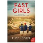 Fast Girls: A Novel of the 1936 Women's Olympic Team - Elise Hooper