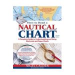 How to Read a Nautical Chart, 2nd Edition (Includes All of Chart #1): A Complete Guide to Using and Understanding Electronic and Paper Charts - Nigel Calder